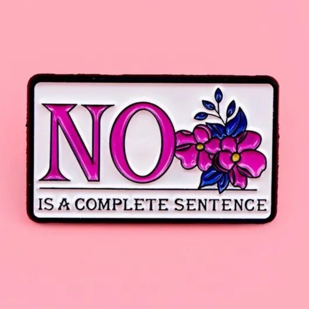 3/$25 “NO is a Complete Sentence” Pin Badge Brooch - Picture 3 of 7